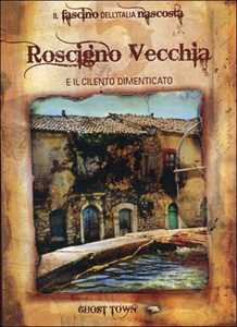Film Ghost Town. Roscigno Vecchia e il Cilento dimenticato Chiara Salvadori