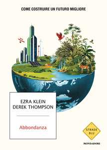 Libro Abbondanza. Come costruire un futuro migliore Derek Thompson Ezra Klein