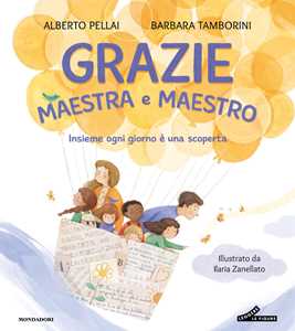 Libro Grazie maestra e maestro. Insieme ogni giorno è una scoperta. Ediz. a colori Barbara Tamborini Alberto Pellai