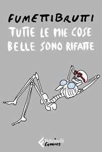 Libro Tutte le mie cose belle sono rifatte Fumettibrutti