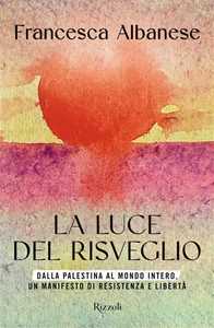 Libro La luce del risveglio. Dalla Palestina al mondo intero, un manifesto di resistenza e libertà Francesca Albanese