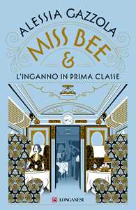 Libro Miss Bee e l'inganno in prima classe Alessia Gazzola