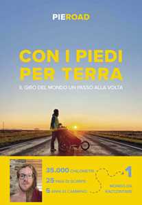 Libro Con i piedi per terra. Il giro del mondo un passo alla volta Pieroad