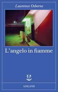 Libro L'angelo in fiamme Lawrence Osborne