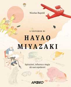 Libro L'universo di Hayao Miyazaki. Ispirazioni, influenze e magia dei suoi capolavori Nicolas Rapold