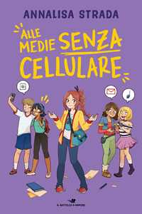 Libro Alle medie senza cellulare Annalisa Strada