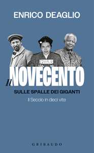 Libro Il Novecento. Sulle spalle dei giganti. Il Secolo in dieci vite Enrico Deaglio