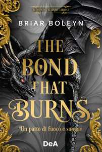 Libro The bond that burns. Un patto di fuoco e sangue. Bloodwing Academy. Booklover approved. Vol. 2 Briar Boleyn