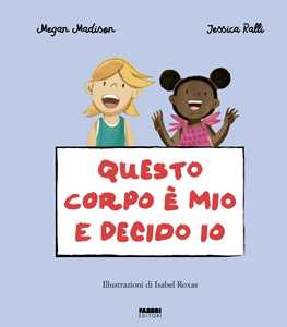 Libro Questo corpo è mio e decido io. La biblioteca dei piccoli di Giorgia Cozza. Ediz. a colori Megan Madison Jessica Ralli